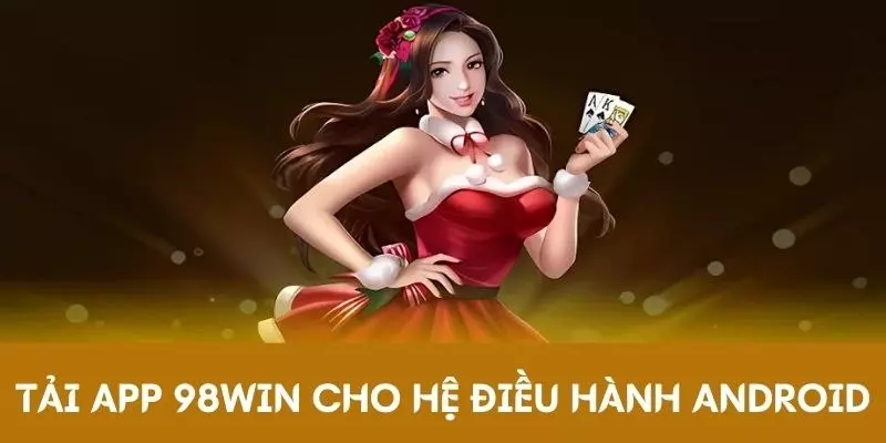Tải app 98Win vô cùng dễ dàng